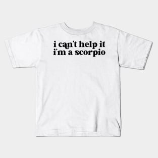 i can't help it i'm a scorpio Kids T-Shirt